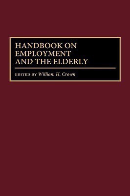 Handbook on Employment and the Elderly illustrated edition Edition(English, Hardcover, Crown William H.)