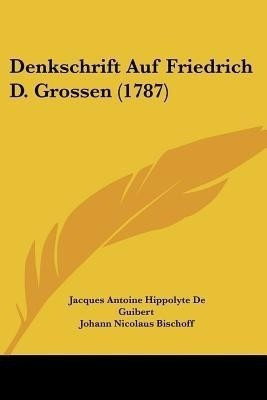 Denkschrift Auf Friedrich D. Grossen (1787)(English, Paperback, Guibert Jacques Antoine Hippolyte De)