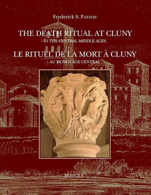 The Death Ritual at Cluny in the Central Middle Ages / Le Rituel de la Mort a Cluny Au Moyen Age Central(English, Paperback, Paxton Frederick)