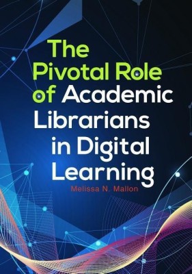 The Pivotal Role of Academic Librarians in Digital Learning(English, Paperback, Mallon Melissa N.)