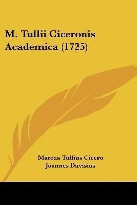 M. Tullii Ciceronis Academica (1725)(English, Paperback, Cicero Marcus Tullius)