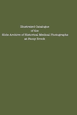 Illustrated Catalogue of the Slide Archive of Historical Medical Photographs at Stony Brook(English, Hardcover, unknown)