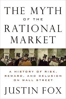 The Myth of the Rational Market  - A History of Risk, Reward, and Delusion on Wall Street(English, Hardcover, Fox Justin)