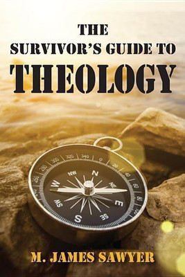 The Survivor's Guide to Theology(English, Hardcover, Sawyer M James)