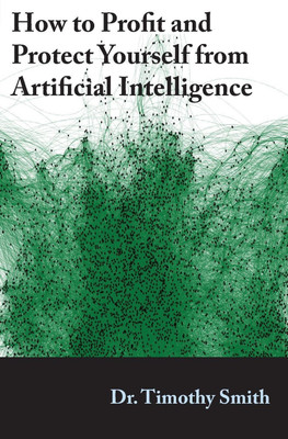 How to Profit and Protect Yourself from Artificial Intelligence(English, Paperback, Smith Timothy J)