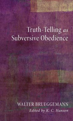 Truth-Telling as Subversive Obedience(English, Hardcover, Brueggemann Walter)