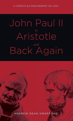 John Paul II to Aristotle and Back Again(English, Hardcover, Swafford Andrew Dean)