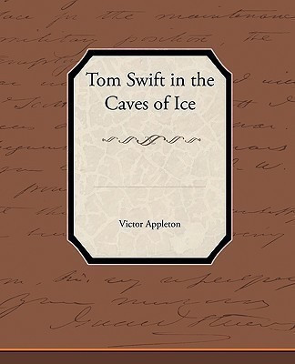 Tom Swift in the Caves of Ice(English, Paperback, Appleton Victor)