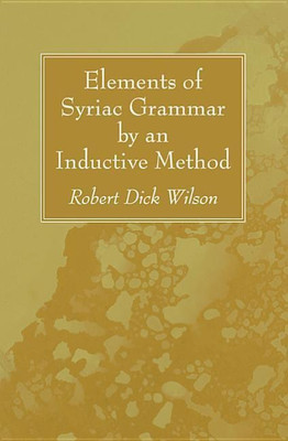 Elements of Syriac Grammar by an Inductive Method(English, Hardcover, Wilson Robert Dick)