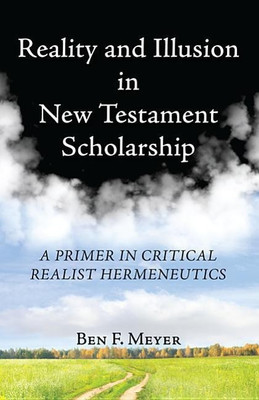 Reality and Illusion in New Testament Scholarship(English, Paperback, Meyer Ben F)