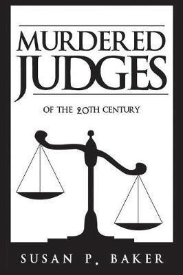 Murdered Judges of the Twentieth Century(English, Paperback, Baker Susan P Professor of Public Health)