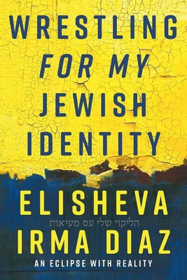 Wrestling For My Jewish Identity(English, Paperback, Diaz Elisheva Irma)