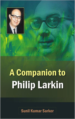 A Companion to Philip Larkin(English, Hardcover, Sarker Sunil Kumar)