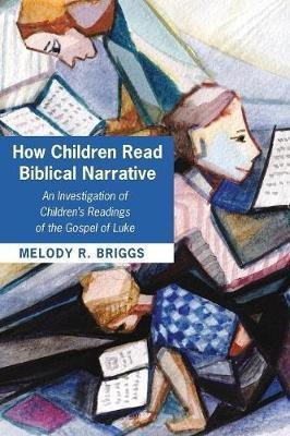 How Children Read Biblical Narrative(English, Paperback, Briggs Melody Renee)
