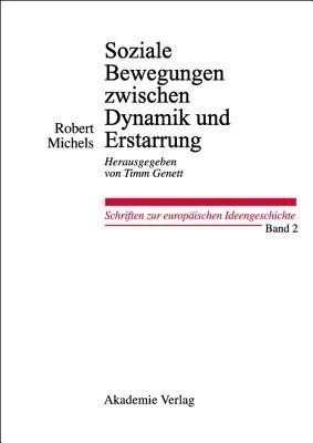 Soziale Bewegungen Zwischen Dynamik Und Erstarrung. Essays Zur Arbeiter-, Frauen- Und Nationalen Bewegung(German, Hardcover, Michels Robert Dr)