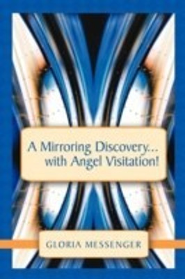A Mirroring Discovery...with Angel Visitation!(English, Paperback, Messenger Gloria)