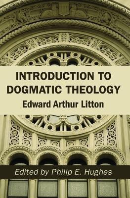 Introduction to Dogmatic Theology(English, Paperback, Litton Edward Arthur)