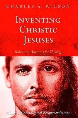 Inventing Christic Jesuses: Rules and Warrants for Theology(English, Paperback, Wilson Charles A)
