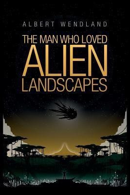 The Man Who Loved Alien Landscapes(English, Paperback, Wendland Albert)