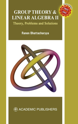 GROUP THEORY & LINEAR ALGEBRA II : THEORY PROBLEMS AND SOLUTIONS(Paperback, RANEN BHATTACHARYYA)