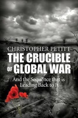 The Crucible of Global War(English, Paperback, Petitt Christopher)