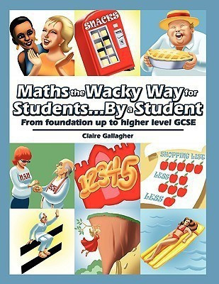 Maths the Wacky Way for Students...By a Student  - From Foundation Up to Higher Level Gcse(English, Paperback, Gallagher Claire)