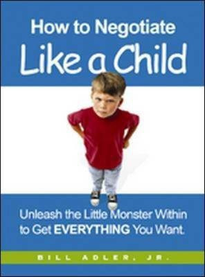 How to Negotiate Like a Child(English, Hardcover, Adler Bill Jr.)
