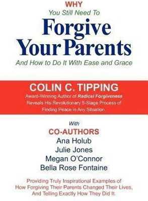 Why You Still Need to Forgive Your Parents and How To Do It With Ease and Grace(English, Paperback, Tipping Colin)