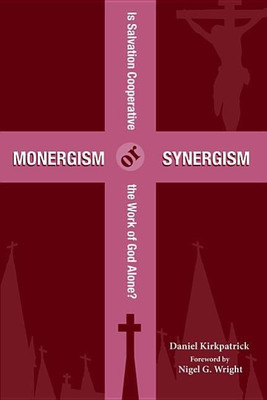 Monergism or Synergism(English, Paperback, Kirkpatrick Daniel)