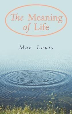 The Meaning of Life(English, Hardcover, Mae Louis)