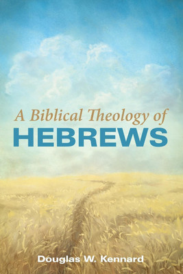 A Biblical Theology of Hebrews(English, Paperback, Kennard Douglas W)