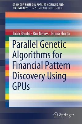 Parallel Genetic Algorithms for Financial Pattern Discovery Using GPUs(English, Paperback, Bauto Joao)