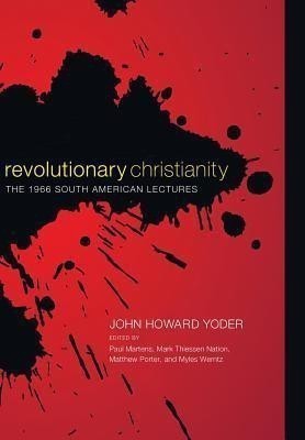 Revolutionary Christianity(English, Hardcover, Yoder John Howard)