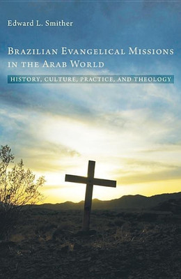 Brazilian Evangelical Missions in the Arab World(English, Hardcover, Smither Edward L)