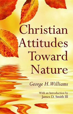 Christian Attitudes Toward Nature(English, Paperback, Williams George H)