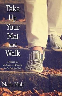 Take Up Your Mat and Walk(English, Paperback, Mah Mark)
