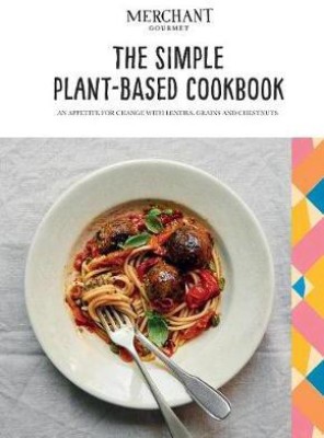 The Simple Plant-Based Cookbook(English, Hardcover, Merchant Gourmet)