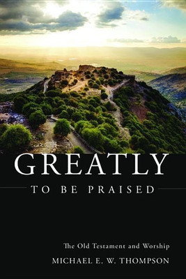 Greatly to be Praised(English, Hardcover, Thompson Michael E W)