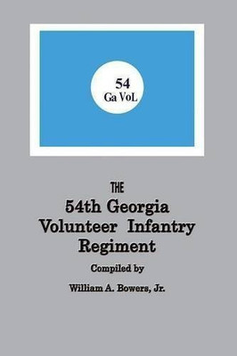 History of the 54th Regiment Georgia Volunteer Infantry Confederate States of America(English, Paperback, Bowers William a)