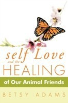 Self Love and the Healing of Our Animal Friends(English, Paperback, Adams Betsy)