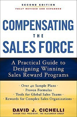 Compensating the Sales Force: A Practical Guide to Designing Winning Sales Reward Programs, Second Edition  - A Practical Guide to Designing Winning Sales Reward Programs 2nd Edition(English, Hardcover, Cichelli David J.)