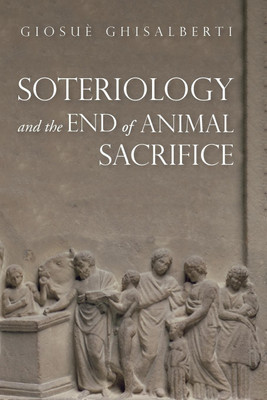 Soteriology and the End of Animal Sacrifice(English, Paperback, Ghisalberti Giosue)