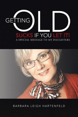 Getting Old Sucks If You Let It!(English, Paperback, Hartenfeld Barbara Leigh)