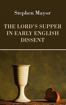 The Lord's Supper in Early English Dissent(English, Paperback, Mayor Stephen)