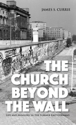 The Church Beyond the Wall(English, Hardcover, Currie James S)