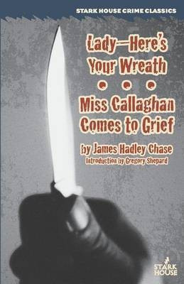 Lady--Here's Your Wreath / Miss Callaghan Comes to Grief(English, Paperback, Chase James Hadley)