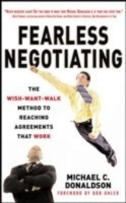 Fearless Negotiating: The Wish, Want, Walk Method to Reaching Solutions That Work  - The Wish-Want-Walk Method to Reach Solutions that Work 1st Edition(English, Hardcover, Donaldson Michael)