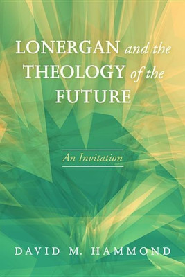 Lonergan and the Theology of the Future(English, Paperback, Hammond David M)
