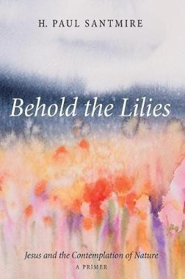 Behold the Lilies(English, Paperback, Santmire H Paul)