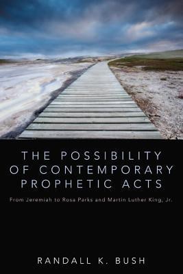 The Possibility of Contemporary Prophetic Acts(English, Paperback, Bush Randall K)